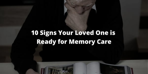 10 Signs Your Loved One is Ready for Memory Care