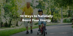 10 Ways to Naturally Boost Your Energy