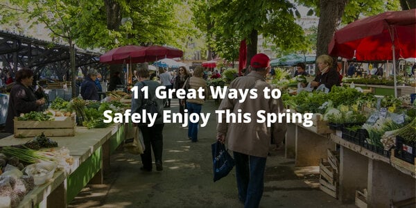 11 Great Ways to Safely Enjoy This Spring