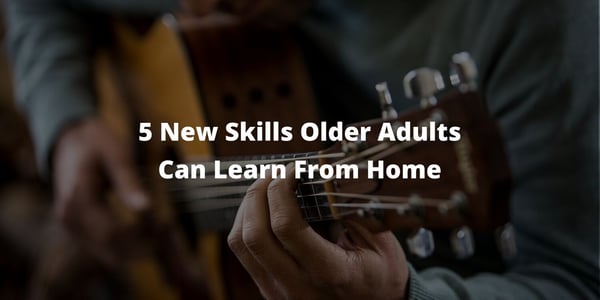 5 New Skills Older Adults Can Learn From Home: Part 1