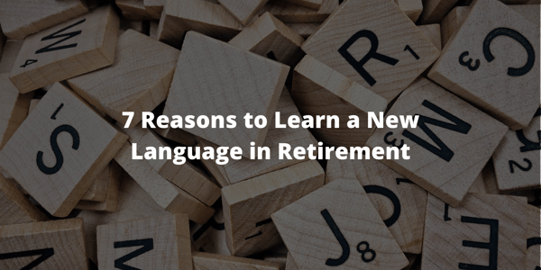 7 Reasons to Learn a New Language in Retirement