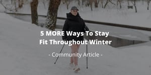 5 MORE Ways To Stay Fit Throughout Winter