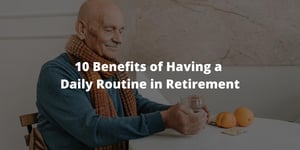 10 Benefits of Having a Daily Routine in Retirement