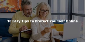 10 Easy Tips To Protect Yourself Online