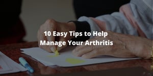 10 Easy Tips to Help Manage Your Arthritis