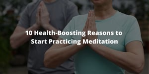 10 Health-Boosting Reasons to Start Practicing Meditation