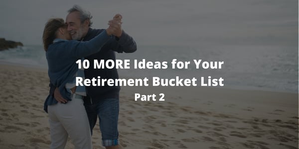 10 MORE Ideas for Your Retirement Bucket List: Part 2