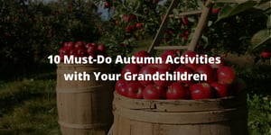 10 Must-Do Autumn Activities with Your Grandchildren