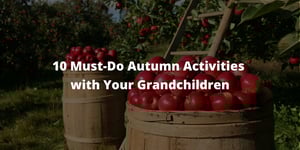 10 Must-Do Autumn Activities with Your Grandchildren