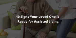 10 Signs Your Loved One is Ready for Assisted Living