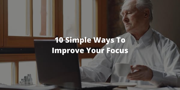 10 Simple Ways To Improve Your Focus