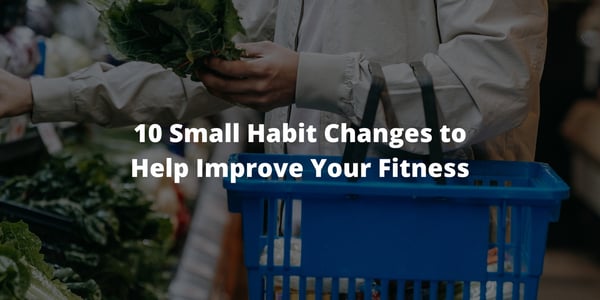 10 Small Habit Changes to Help Improve Your Fitness