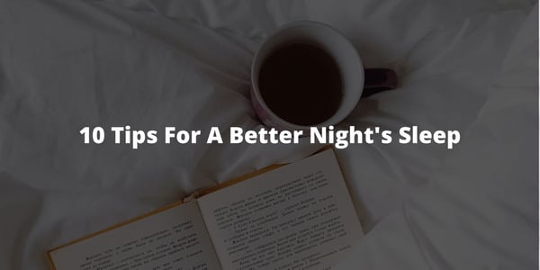 10 Tips for a Better Night's Sleep