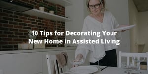 10 Tips for Decorating Your New Home in Assisted Living