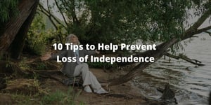 10 Tips to Help Prevent Loss of Independence