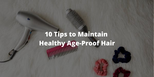 10 Tips to Maintain Healthy Age-Proof Hair
