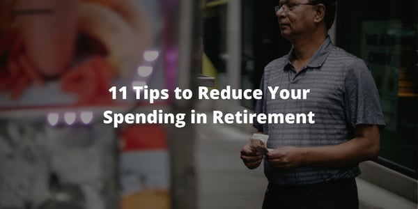 11 Tips to Reduce Your Spending in Retirement