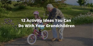 12 Activity Ideas You Can Do With Your Grandchildren