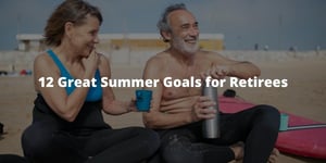 12 Great Summer Goals for Retirees