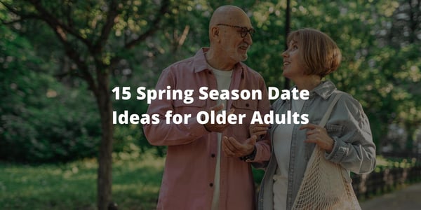 15 Spring Season Date Ideas for Older Adults