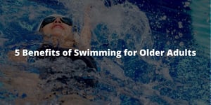 5 Benefits of Swimming for Older Adults