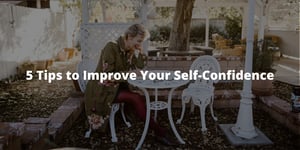 5 Tips to Improve Your Self-Confidence