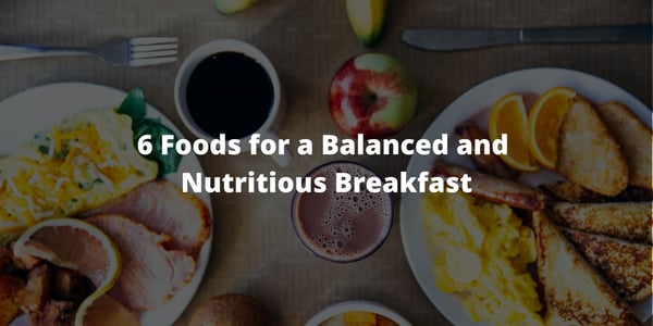 6 Foods for a Balanced and Nutritious Breakfast