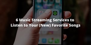 6 Music Streaming Services to Listen to Your (New) Favorite Songs