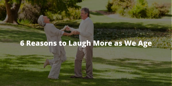 6 Reasons to Laugh More as We Age