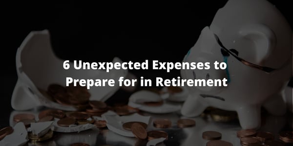 6 Unexpected Expenses to Prepare for in Retirement
