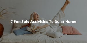 7 Fun Solo Activities To Do at Home