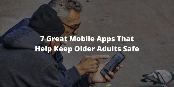 7 Great Mobile Apps That Help Keep Older Adults Safe
