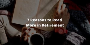 7 Reasons to Read More in Retirement