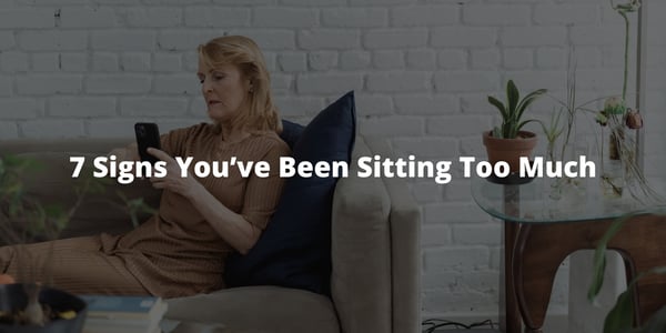 7 Signs You’ve Been Sitting Too Much
