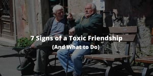 7 Signs of a Toxic Friendship (And What to Do)