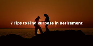 7 Tips to Find Purpose in Retirement