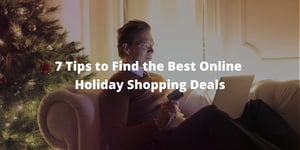 7 Tips to Find the Best Online Holiday Shopping Deals