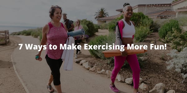 7 Ways to Make Exercising More Fun! 