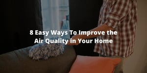 8 Easy Ways To Improve the Air Quality in Your Home