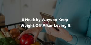 8 Healthy Ways to Keep Weight Off After Losing It