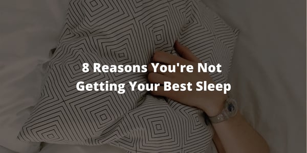 8 Reasons You're Not Getting Your Best Sleep
