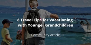 8 Travel Tips for Vacationing with Younger Grandchildren