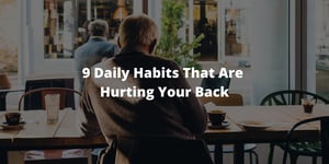 9 Daily Habits That Are Hurting Your Back