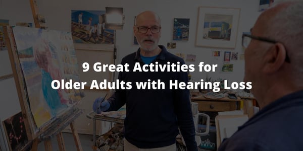 9 Great Activities for Older Adults with Hearing Loss