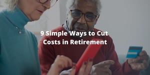 9 Simple Ways to Cut Costs in Retirement