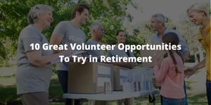10 Great Volunteer Opportunities To Try in Retirement
