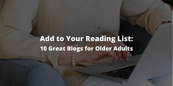 Add to Your Reading List: 10 Great Blogs for Older Adults