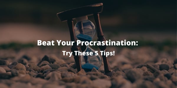 Beat Your Procrastination: Try These 5 Tips!