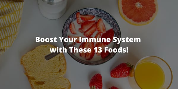 Boost Your Immune System with These 13 Foods!