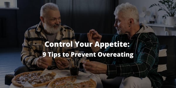 Control Your Appetite: 9 Tips to Prevent Overeating